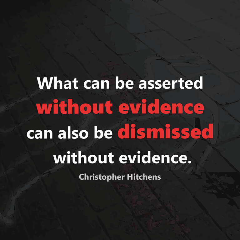 What can be asserted without evidence can also be dismissed without evidence