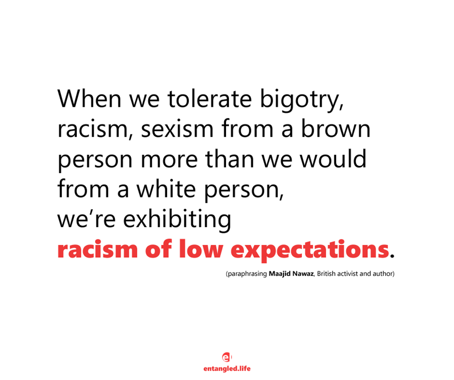 Racism of low expectations - paraphrasing author Maajid Nawaz