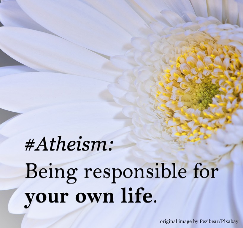 Atheism is being responsible for your own life