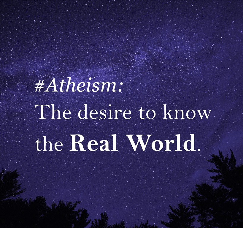 Atheism is The Desire to Know The Real World