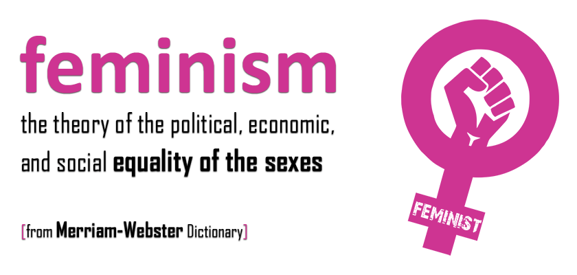 Feminism: the theory of the political, economic, and social equality of the sexes